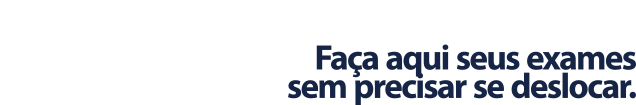 Comodidade e praticidade. Faça aqui seus exames sem precisar se deslocar.